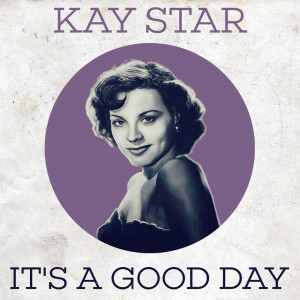 Dengarkan lagu It's A Good Day nyanyian Kay Starr dengan lirik