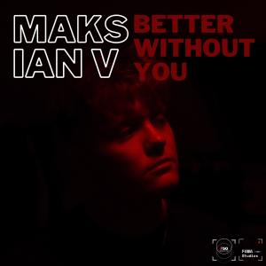 Maks的专辑Better Without You (feat. IAN V)
