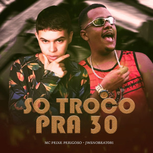 收聽Mc Peixe Perigoso的Só Troco pra 30 (feat. 100PanoProdutora) (Explicit)歌詞歌曲