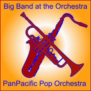 PanPacific Pop Orchestra的專輯Big Band at the Orchestra