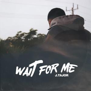 收聽J.Tajor的Wait For Me (Explicit)歌詞歌曲