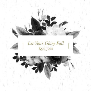 Kari Jobe的專輯Let Your Glory Fall