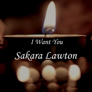 Listen to I Want You song with lyrics from Sakara Lawton