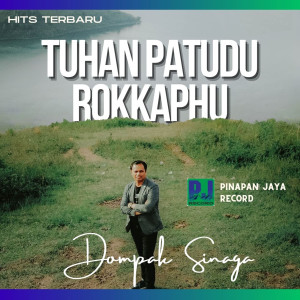 收听Dompak Sinaga的Tuhan, Patudu Rokkaphu歌词歌曲
