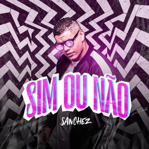 Listen to Sim ou Não song with lyrics from Sanchez