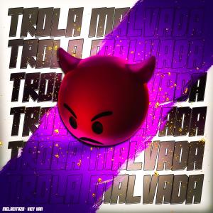 收聽Vicy Vans的Trola Malvada (feat. El Melacita 20) (Explicit)歌詞歌曲