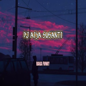 Listen to DJ AIYA SUSANTI song with lyrics from RAKA FVNKY