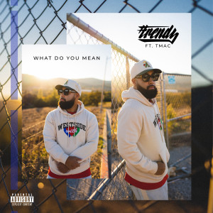 Trendz的專輯What Do You Mean (feat. T.Mac) (Explicit)