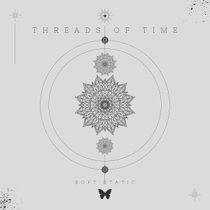 Listen to Threads of Time song with lyrics from Soft Static