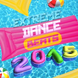 Greatest Dance Hits 2015的專輯Extreme Dance Beats 2015