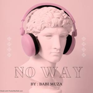 ดาวน์โหลดและฟังเพลง No Way (Explicit) พร้อมเนื้อเพลงจาก Babi Muza