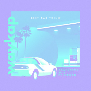 收聽waykap的Best Bad Thing歌詞歌曲