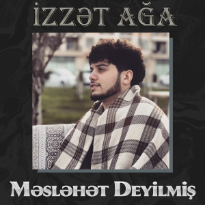 Listen to Məsləhət Deyilmiş song with lyrics from İzzət ağa