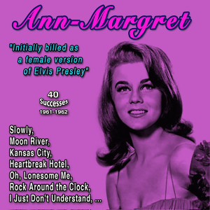 Album Ann-Margret "Initially billed as a female version of Elvis Presley" (40 Successes - 1961-1962) from Ann-Margret