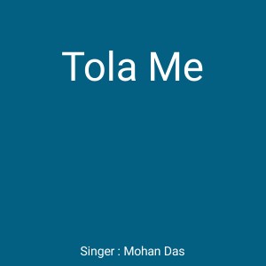 Dengarkan Tola Me lagu dari Mohan Das dengan lirik