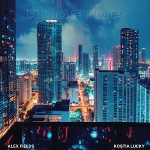 Kostia Lucky的專輯Rooftop (feat. Alex Fields)