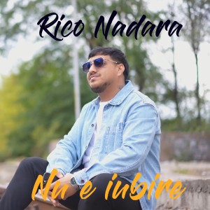 Listen to Nu e iubire song with lyrics from Rico Nadara