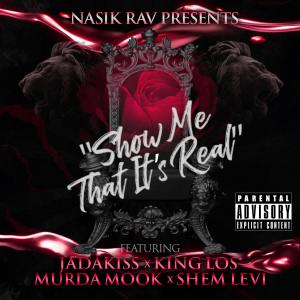ดาวน์โหลดและฟังเพลง Show Me That It's Real (feat. Jadakiss, Murda Mook, King Los & Shem Levi) (Explicit) พร้อมเนื้อเพลงจาก Nasik Rav
