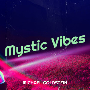 Listen to Mystic Vibes song with lyrics from Michael Goldstein