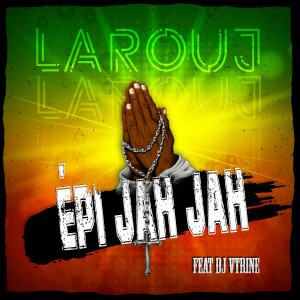 Listen to Epi Jah Jah song with lyrics from Larouj