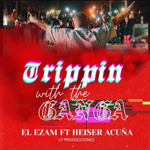 อัลบัม TRIPPIN WITH THE GANGA (feat. HEISER ACUÑA) [Explicit] ศิลปิน EL EZAM