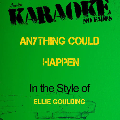 Anything Could Happen (In the Style of Ellie Goulding) [Karaoke Version] (Karaoke Version)