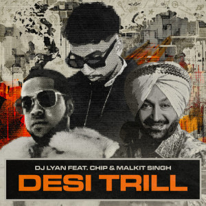 อัลบัม DESI TRILL (feat. Chip & Malkit Singh) ศิลปิน DJ LYAN
