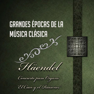 Album Grandes Épocas De La Música Clásica, Häendel - Concierto Para Órgano "El Cuco Y El Ruiseñor" from Libor Pesek