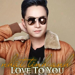 Album Love To You from Nhật Tinh Anh