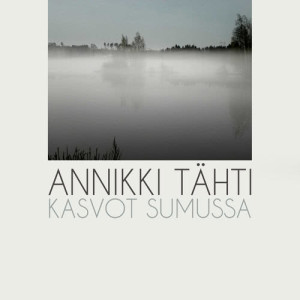 收聽Annikki Tähti的Kasvot Sumussa歌詞歌曲