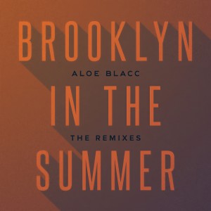 收聽Aloe Blacc的Brooklyn In The Summer (Arkadi Remix)歌詞歌曲