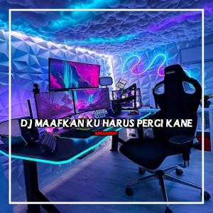 DJ MAAFKAN KU HARUS PERGI BREAKBEAT FULL BASS