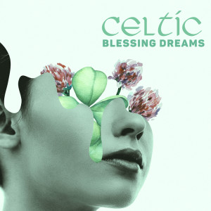 Endless New Age Music Creator的專輯Celtic Blessing Dreams (Essence of Lightness, Christianity Hearts, Celtic Night Blissful Relaxation)