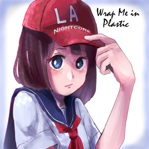 Dengarkan lagu Wrap Me in Plastic nyanyian LA Nightcore dengan lirik
