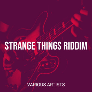 อัลบัม Strange Things Riddim ศิลปิน Various Artists