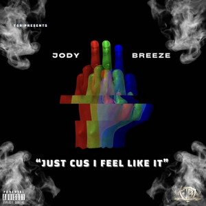 Listen to Just Cus I Feel Like It (Explicit) song with lyrics from Jody Breeze