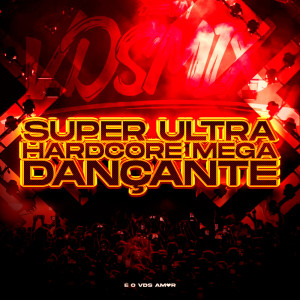 Dengarkan lagu Super Ultra Hardcore Mega Dançante (Explicit) nyanyian DJ V.D.S Mix dengan lirik