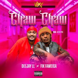 收聽Deejay LL的Chaw chaw (feat. Fik fameica)歌詞歌曲