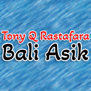 Dengarkan Bali Asik lagu dari Tony Q Rastafara dengan lirik