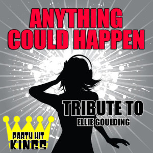 ดาวน์โหลดและฟังเพลง Anything Could Happen (Tribute to Ellie Goulding) พร้อมเนื้อเพลงจาก Party Hit Kings