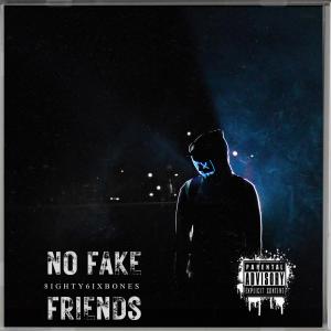 收聽8ighty6ixBones的No Fake Friends (Explicit)歌詞歌曲