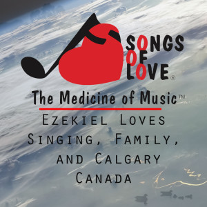 收听R.Marti的Ezekiel Loves Singing, Family, and Calgary Canada歌词歌曲