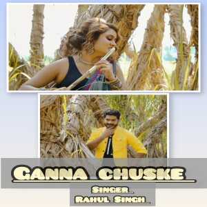 Listen to Ganna Chuske song with lyrics from Rahul Singh