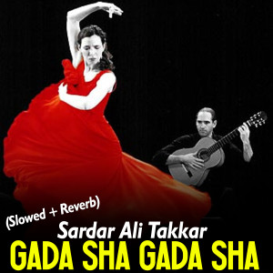 Album Gada Sha Gada Sha (Slowed + Reverb) from Sardar Ali Takkar