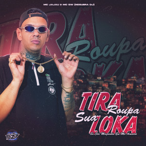 Dengarkan lagu TIRA ROUPA SUA LOKA SE FOR MAGRINHA EU ME AMARRO (Explicit) nyanyian MC Jajau dengan lirik