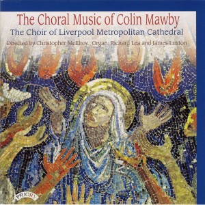อัลบัม The Choral Music of Colin Mawby ศิลปิน The Choir of Liverpool Metropolitan Cathedral