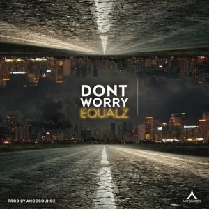 ดาวน์โหลดและฟังเพลง Don't Worry พร้อมเนื้อเพลงจาก Equalz