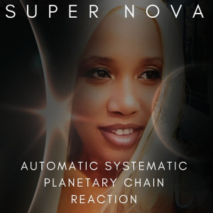 Listen to Automatic Systematic Planetary Chain Reaction song with lyrics from Super Nova