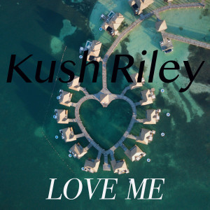 Kush Riley的专辑Love Me