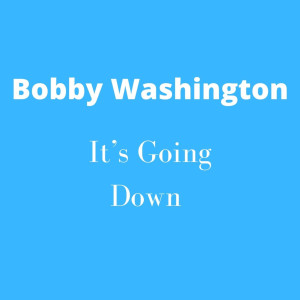 It’s Going Down dari Bobby Washington
